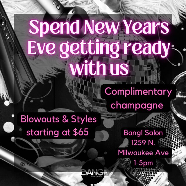 NYE Blowouts and Styles @Bang!